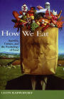 How We Eat: Appetite, Culture, and the Psychology of Food