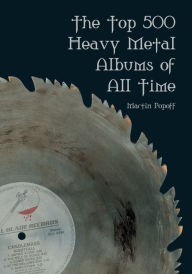 Title: The Top Heavy Metal Albums of All Time, Author: Martin Popoff