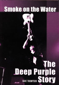 Title: Smoke on the Water: The Deep Purple Story, Author: Dave Thompson