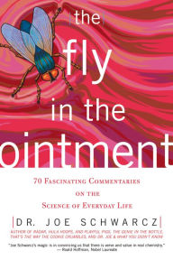 Title: Fly in the Ointment: 63 Fascinating Commentaries on the Science of Everyday Life, Author: Joe Schwarcz