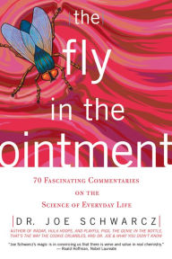 Title: The Fly in the Ointment: 70 Fascinating Commentaries on the Science of Everyday Life, Author: Joe Schwarcz