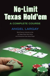 Title: No-Limit Texas Hold'em: A Complete Course, Author: Angel Largay