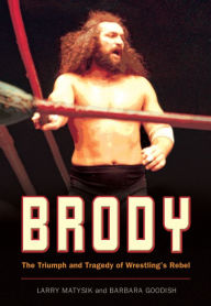 Title: Brody: The Triumph and Tragedy of Wrestling's Rebel, Author: Larry Matysik