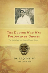 Title: Doctor Who Was Followed by Ghosts: The Family Saga of a Chinese Woman Doctor, Author: Li Qunying