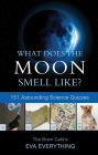 What Does the Moon Smell Like?: 151 Astounding Science Quizzes