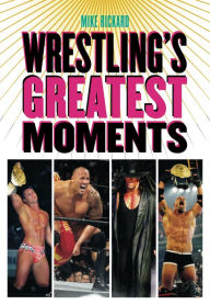 Title: Wrestling's Greatest Moments, Author: Mike Rickard
