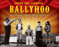 Title: Circus and Carnival Ballyhoo: Sideshow Freaks, Jabbers and Blade Box Queens, Author: A. W. Stencell