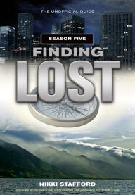 Title: Finding Lost - Season Five: The Unofficial Guide, Author: Nikki Stafford