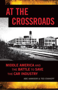 Title: At the Crossroads: Middle America and the Battle to Save the Car Industry, Author: Abe Aamidor
