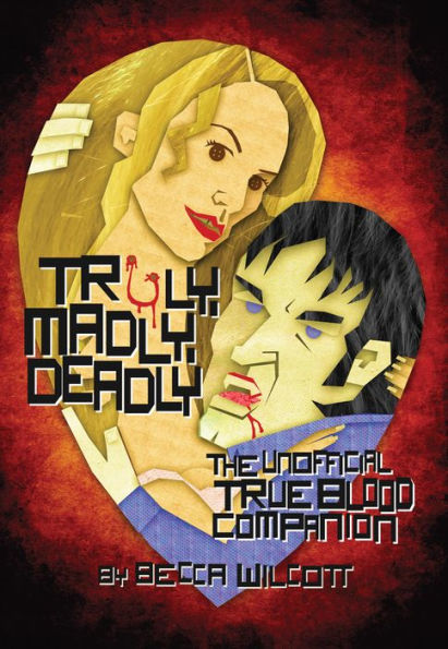 Truly, Madly, Deadly: The Unofficial True Blood Companion