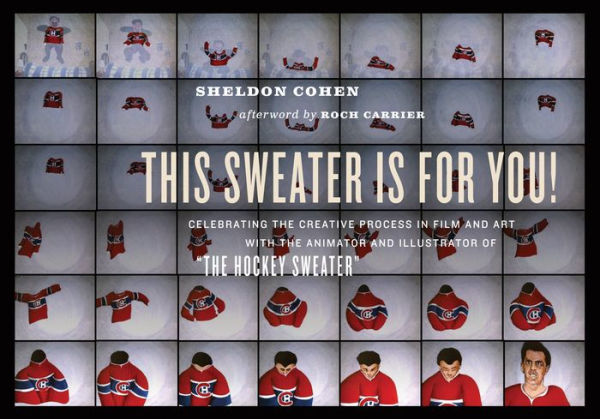 This Sweater Is For You!: Celebrating the Creative Process Film and Art: with animator illustrator of "The Hockey Sweater"