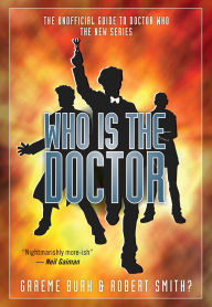 Title: Who Is The Doctor: The Unofficial Guide to Doctor Who-The New Series, Author: Graeme Burk