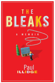 Title: The Bleaks: A Memoir, Author: Paul Illidge