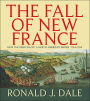 Fall of New France: How the French Lost a North American Empire