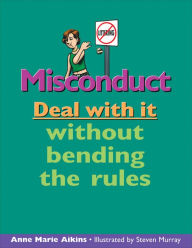 Title: Misconduct: Deal with it without bending the rules, Author: Anne Marie Aikins