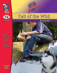 Title: Call of the Wild, by Jack London Lit Link Grades 7-8, Author: Margot Southall