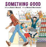 Title: Something Good, Author: Robert Munsch