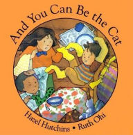 Title: And You Can Be the Cat, Author: Hazel Hutchins