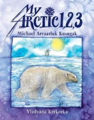 Title: My Arctic 1, 2, 3, Author: Michael Kusugak