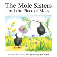 Title: The Mole Sisters and the Piece of Moss, Author: Roslyn Schwartz