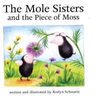 Title: The Mole Sisters and the Piece of Moss, Author: Roslyn Schwartz