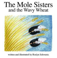 Title: The Mole Sisters and the Wavy Wheat, Author: Roslyn Schwartz