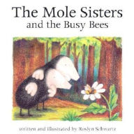 Title: The Mole Sisters and the Busy Bees, Author: Roslyn Schwartz