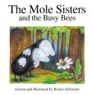 Title: The Mole Sisters and Busy Bees, Author: Roslyn Schwartz