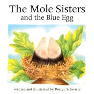 Title: The Mole Sisters and the Blue Egg, Author: Roslyn Schwartz