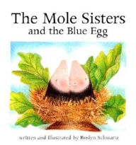 Title: The Mole Sisters and the Blue Egg, Author: Roslyn Schwartz