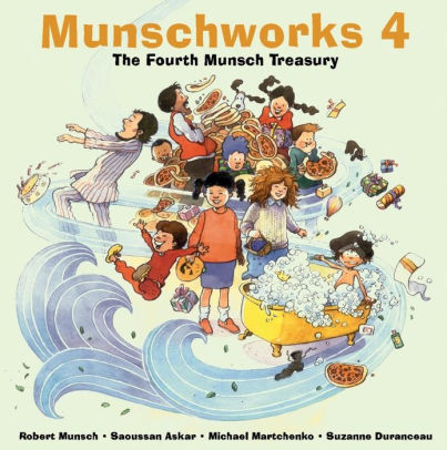 Munschworks 4 The Fourth Munsch Treasury By Robert Munsch