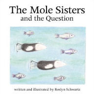 Title: The Mole Sisters and the Question, Author: Roslyn Schwartz