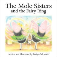 Title: The Mole Sisters and the Fairy Ring, Author: Roslyn Schwartz