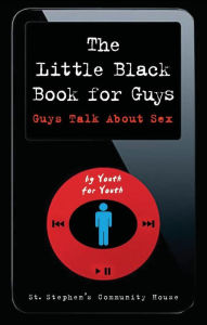 Title: The Little Black Book for Guys: Guys Talk about Sex, Author: St. Stephen's Community House