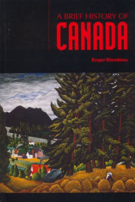 Title: A Brief History of Canada, Author: Roger Riendeau