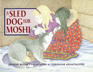 Title: A Sled Dog for Moshi, Author: Jeanne Bushey