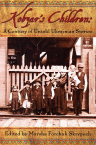 Title: Kobzar's Children: A Century of Untold Ukranian Stories, Author: Marsha Forchuk Skrypuch