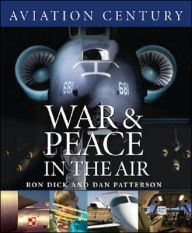 Title: Aviation Century War and Peace in the Air, Author: Ron Dick