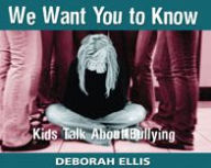 Title: We Want You to Know: Kids Talk About Bullying, Author: Deborah Ellis