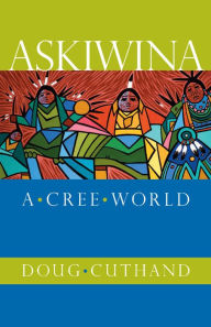 Title: Askiwina: A Cree World, Author: Doug Cuthand