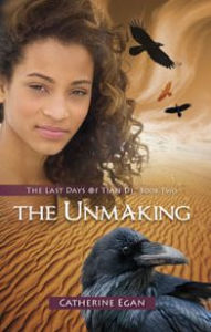 Title: The Unmaking: The Last Days of Tian Di Book 2, Author: Catherine Egan