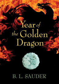 Title: Year of the Golden Dragon, Author: B.L. Sauder