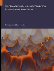 Title: Exploring the Math and Art Connection: Teaching and Learning Between the Lines, Author: Daniel Jarvis