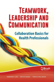 Title: Teamwork, Leadership and Communication: Collaboration Basics for Health Professionals, Author: Deborah Lake