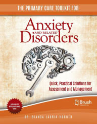 Title: The Primary Care Toolkit for Anxiety and Related Disorders: Quick, Practical Solutions for Assessment and Management, Author: Bianca Lauria-Horner