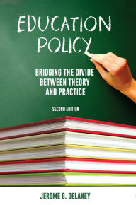 Title: Education Policy: Bridging the Divide Between Theory and Practice, Author: Jerome G. Delaney