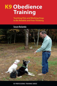 Title: K9 Obedience Training: Teaching Pets and Working Dogs to Be Reliable and Free-Thinking, Author: Susan Bulanda