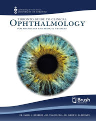 Title: Toronto Guide to Clinical Ophthalmology for Physicians and Medical Trainees, Author: Daniel J. Weisbrod