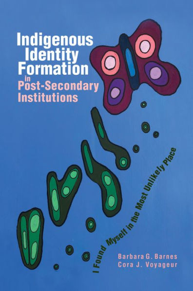 Indigenous Identity Formation in Postsecondary Institutions: I Found Myself in the Most Unlikely Place