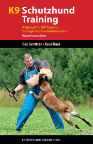 Title: K9 Schutzhund Training: A Manual for IGP Training through Positive Reinforcement, Author: Resi Gerritsen